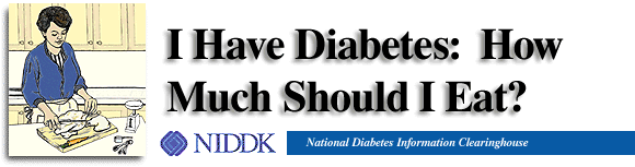 I Have Diabetes:  How Much Should I Eat?